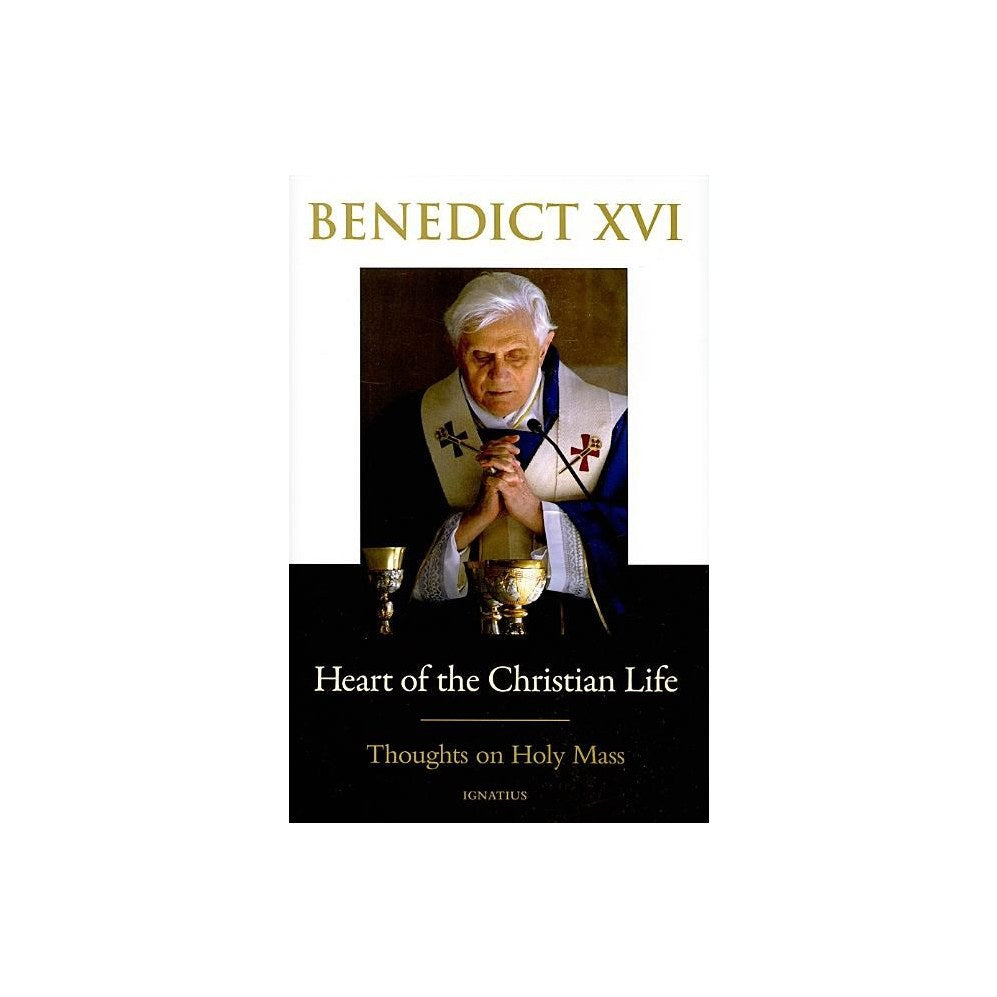 Heart of the Christian Life: Thoughts on the Holy Mass