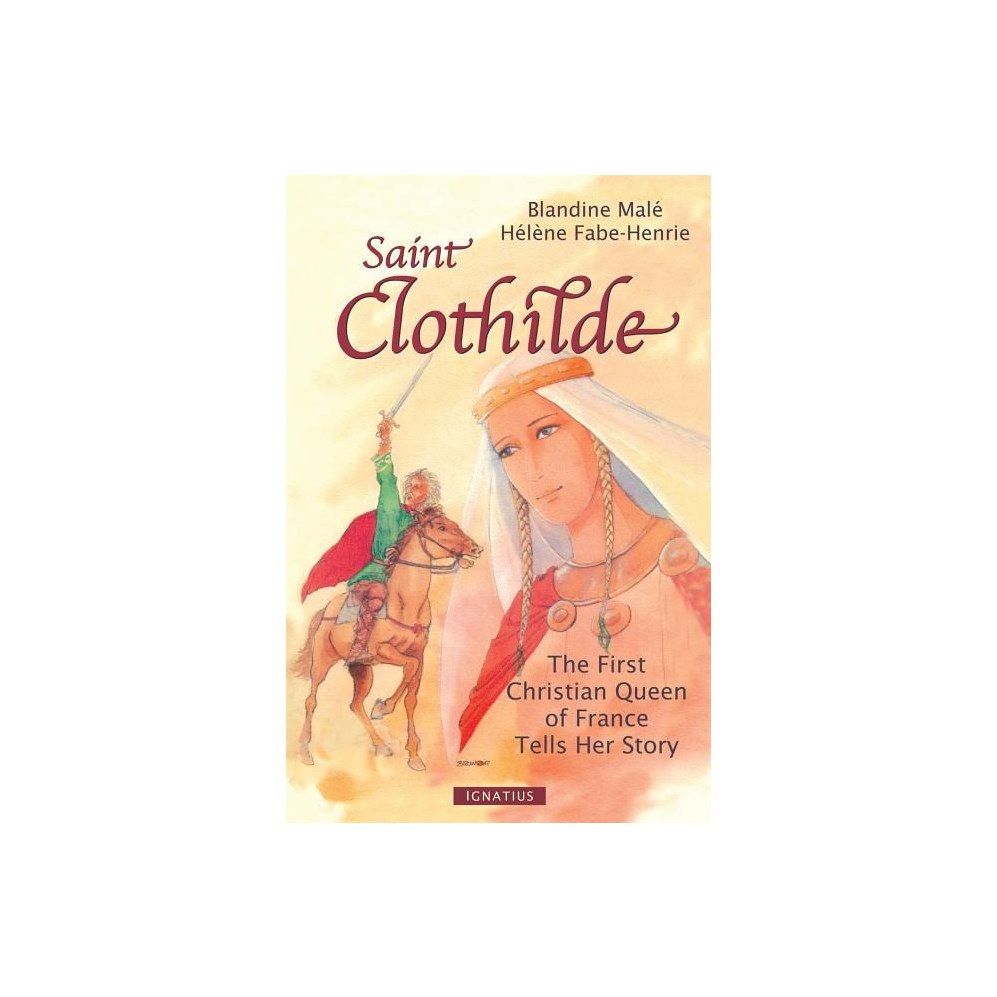 Saint Clothilde: The First Christian Queen of France Tells Her Story