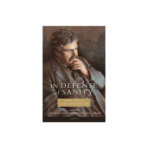 In Defense of Sanity: The Best Essays of G.K. Chesterton