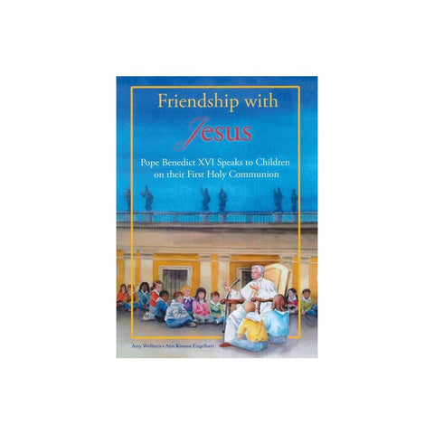 Friendship with Jesus: Pope Benedict XVI Talks to Children on Their First Holy Communion