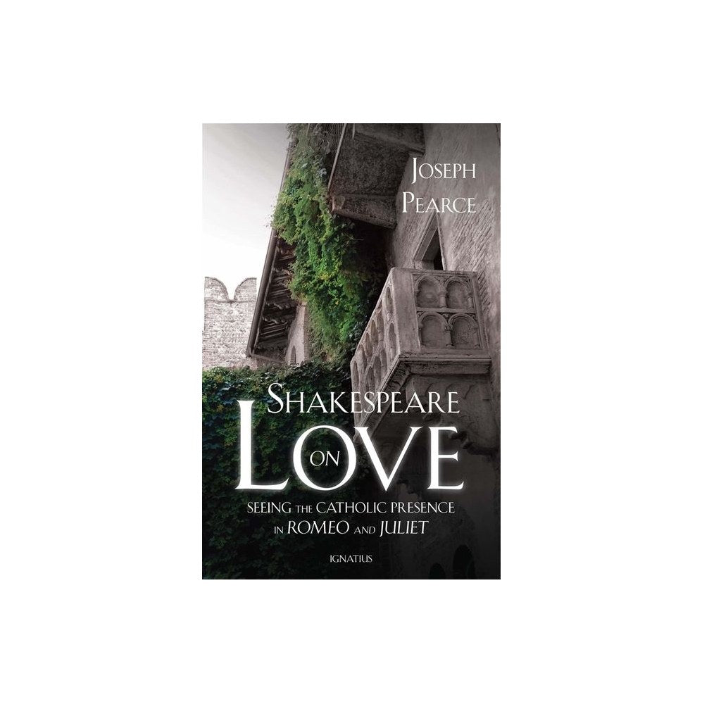 Shakespeare on Love: Seeing the Catholic Presence in Romeo and Juliet