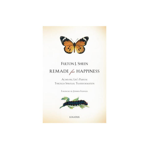 Remade for Happiness: Achieving Life's Purpose Through Spiritual Transformation