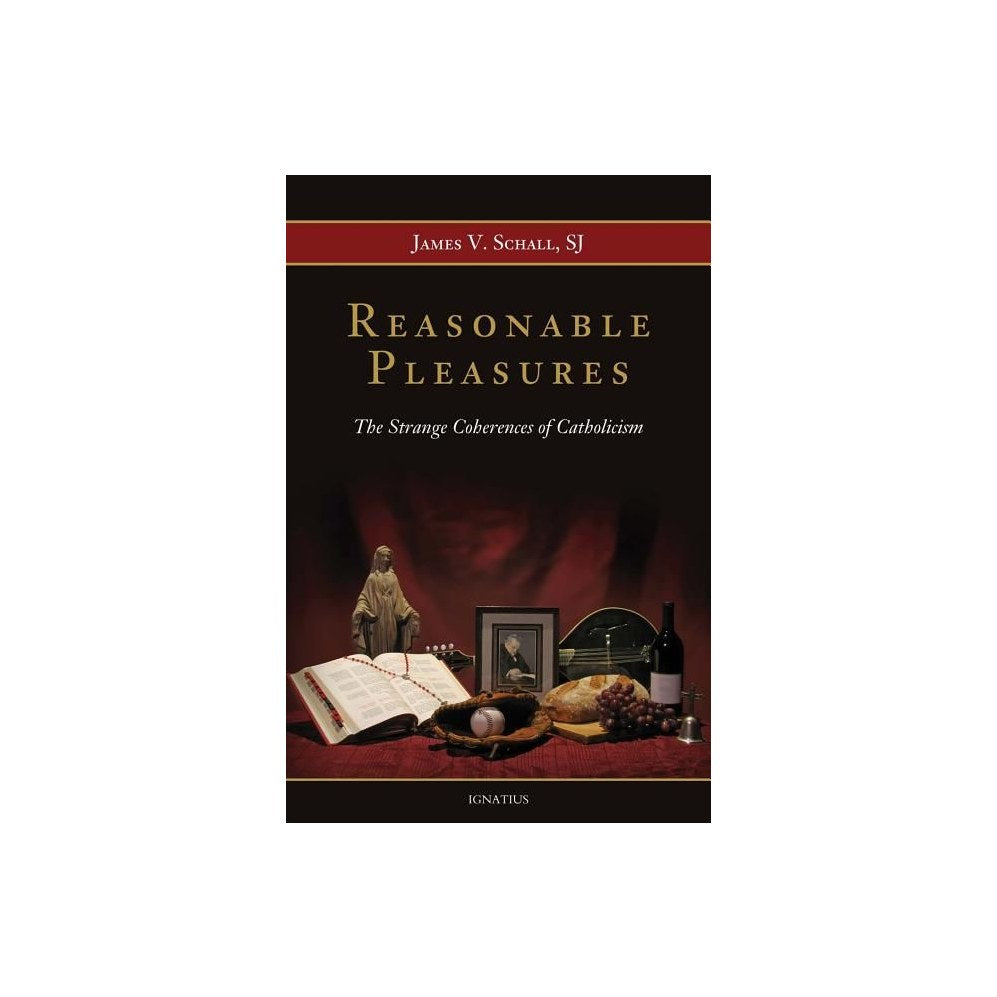 Reasonable Pleasures: The Strange Coherences of Catholicism