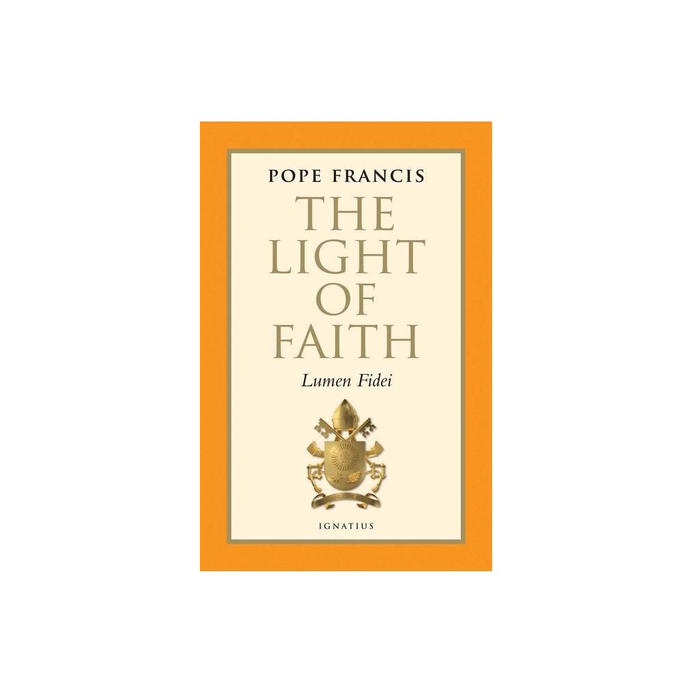 The Light of Faith: Lumen Fidei (First Encyclical of Pope Francis)