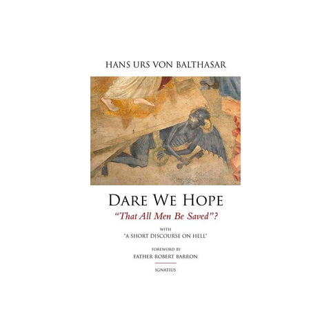 Dare We Hope That All Men Be Saved?: With a Short Discourse on Hell