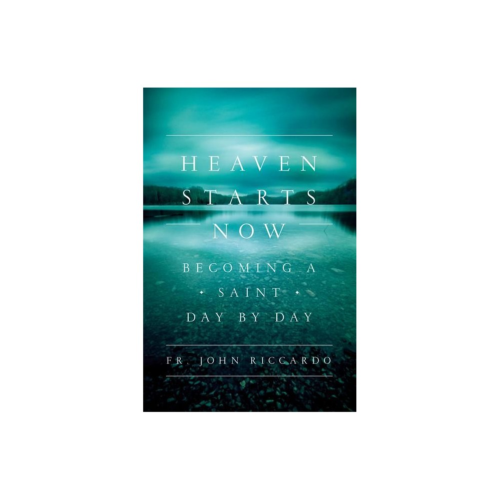 Heaven Starts Now: Becoming a Saint Day by Day