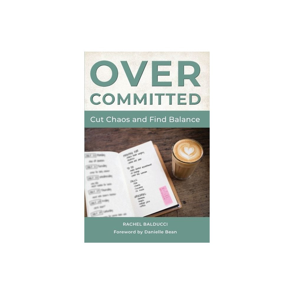 Overcommitted: How to Cut Chaos and Find Balance