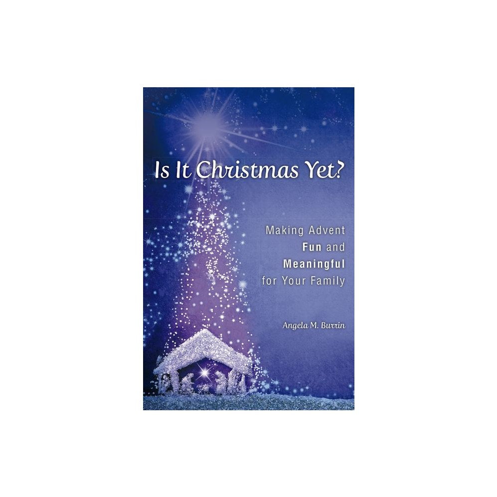Is It Christmas Yet?: Making Advent Fun and Meaningful for Your Family