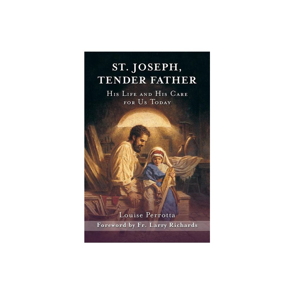 St. Joseph, Tender Father: His Life and His Care for Us Today