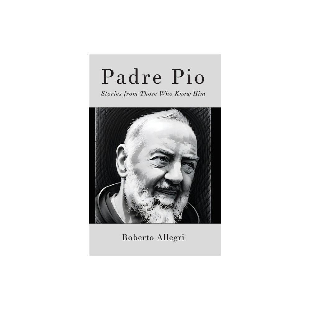 Padre Pio: Stories From Those Who Knew Him