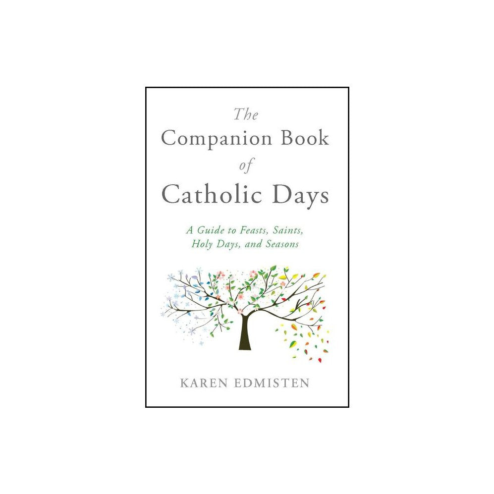 The Companion Book of Catholic Days: A Guide to Feasts, Saints, Holy Days, and Seasons
