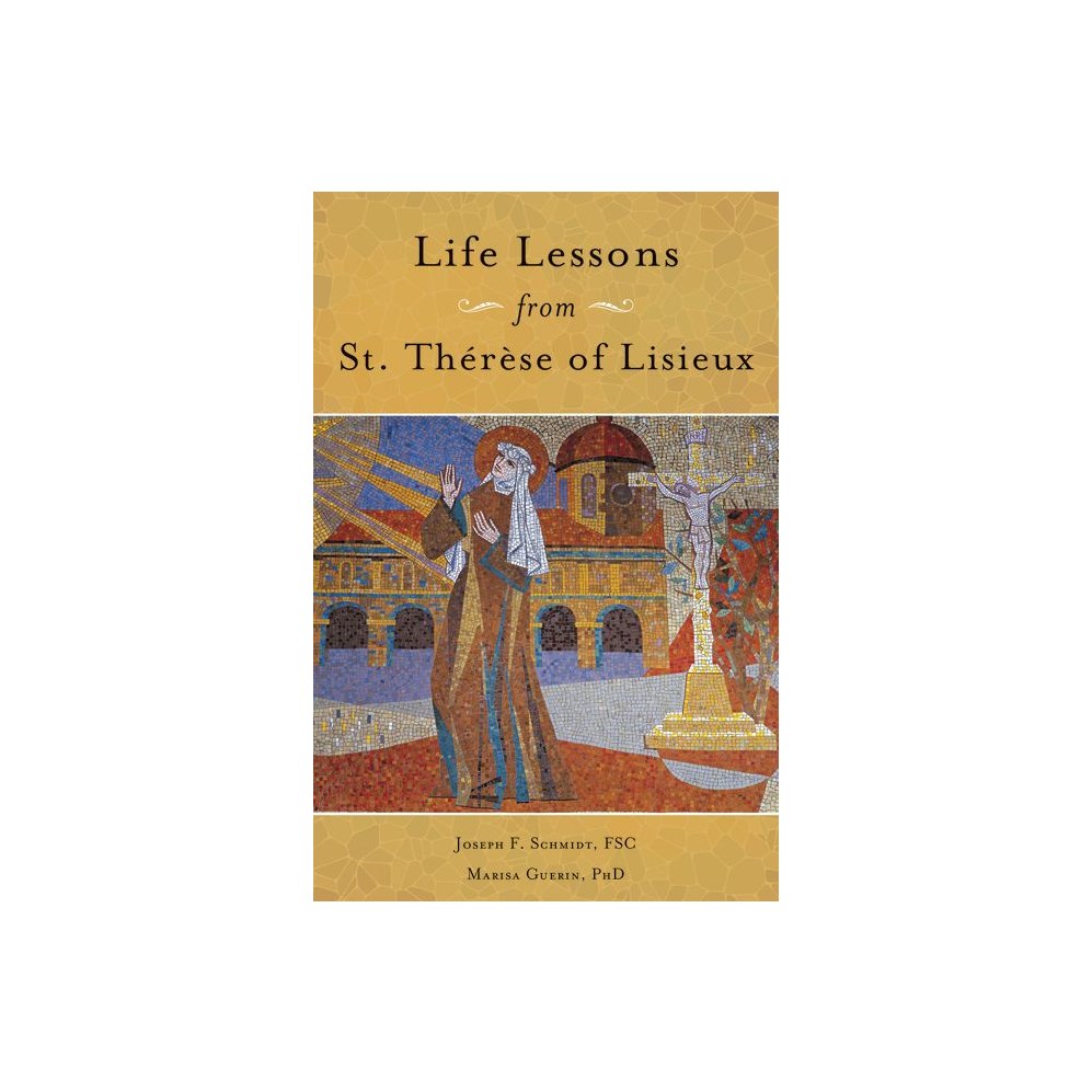 Life Lessons from Therese of Lisieux: Mentoring Our Restless Hearts