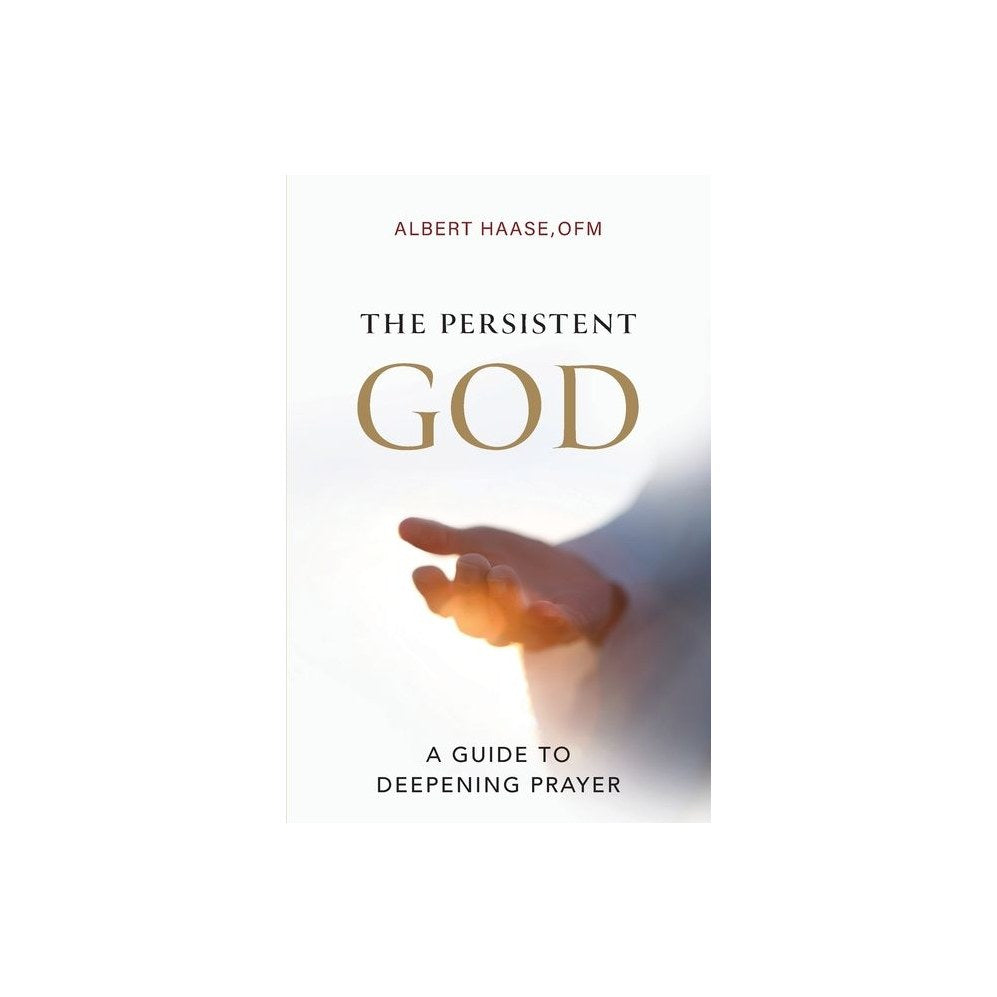The Persistent God: A Guide to Deepening Prayer