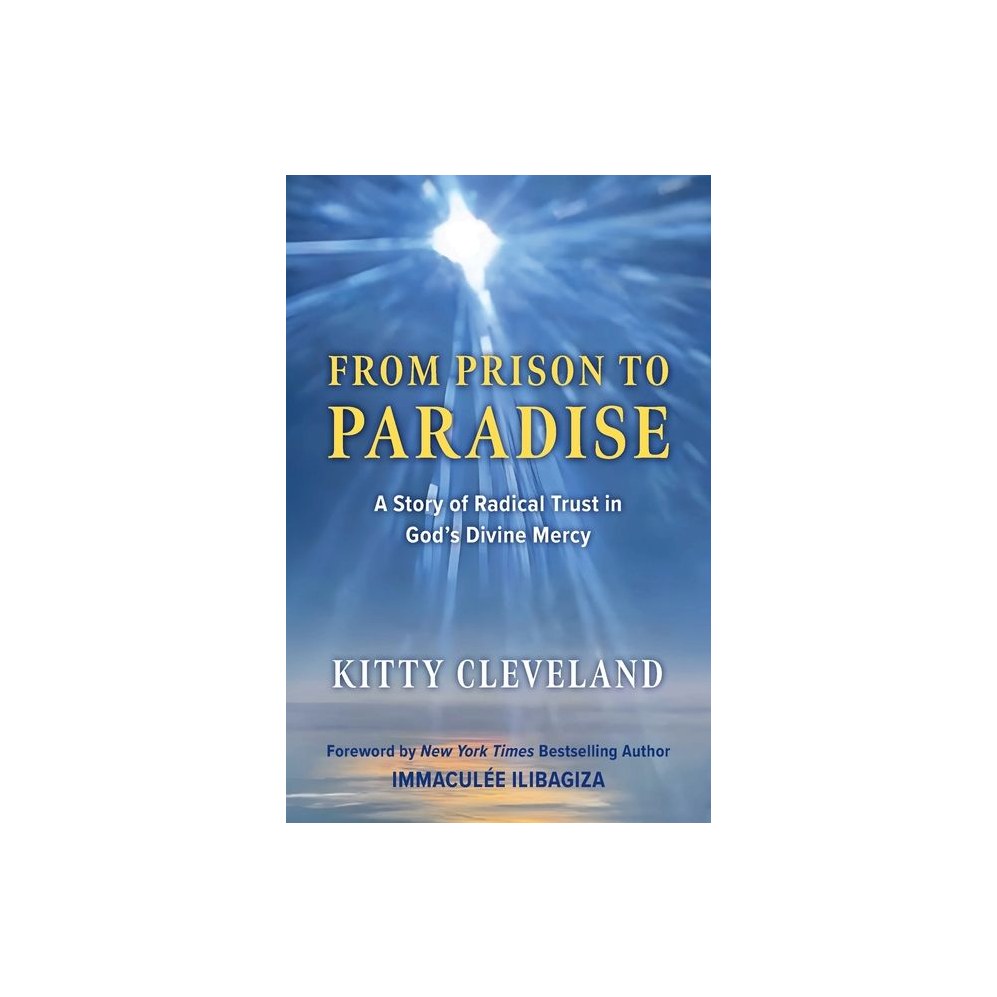 From Prison to Paradise: A Story of Radical Trust in God's Divine Mercy