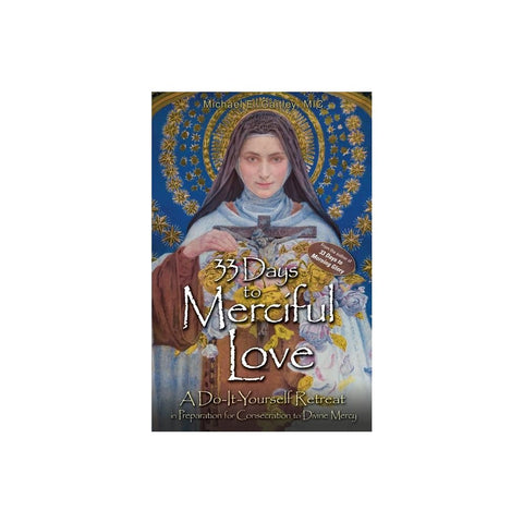 33 Days to Merciful Love: A Do-It-Yourself Retreat in Preparation for Divine Mercy Consecration