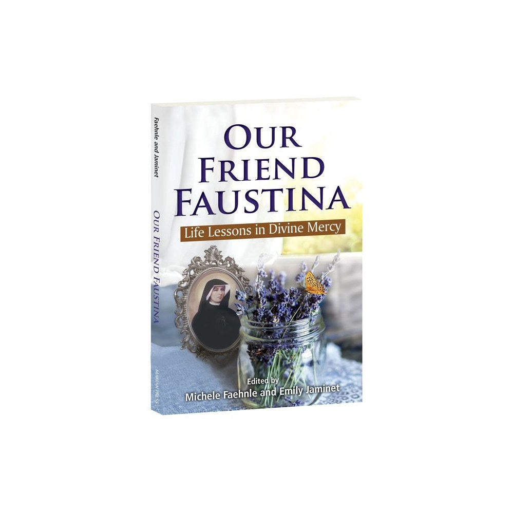 Our Friend Faustina: Life Lessons in Divine Mercy