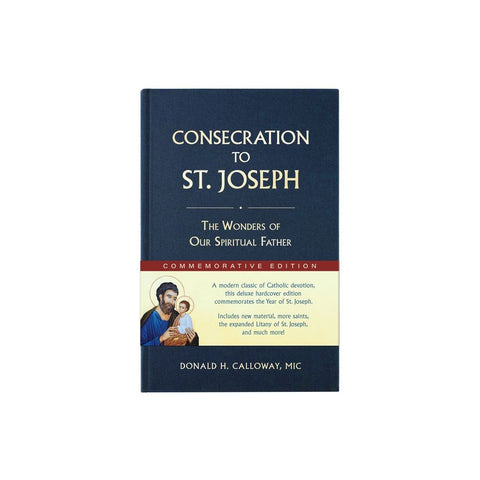 Consecration to St. Joseph: Year of St. Joseph Commemorative Edition: The Wonders of Our Spiritual Father