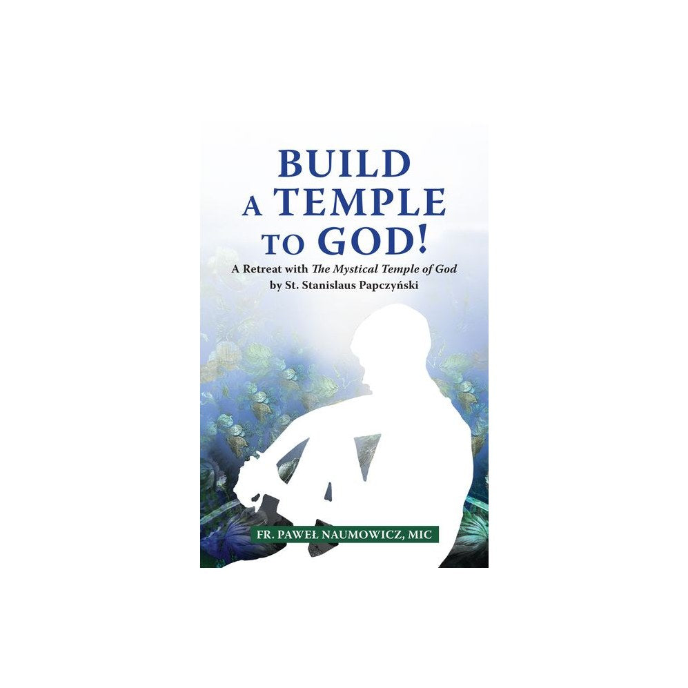 Build a Temple to God!: A Retreat with the Mystical Temple of God by St. Stanislaus Papczyński
