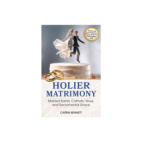 Holier Matrimony: Married Saints, Catholic Vows, and Sacramental Grace