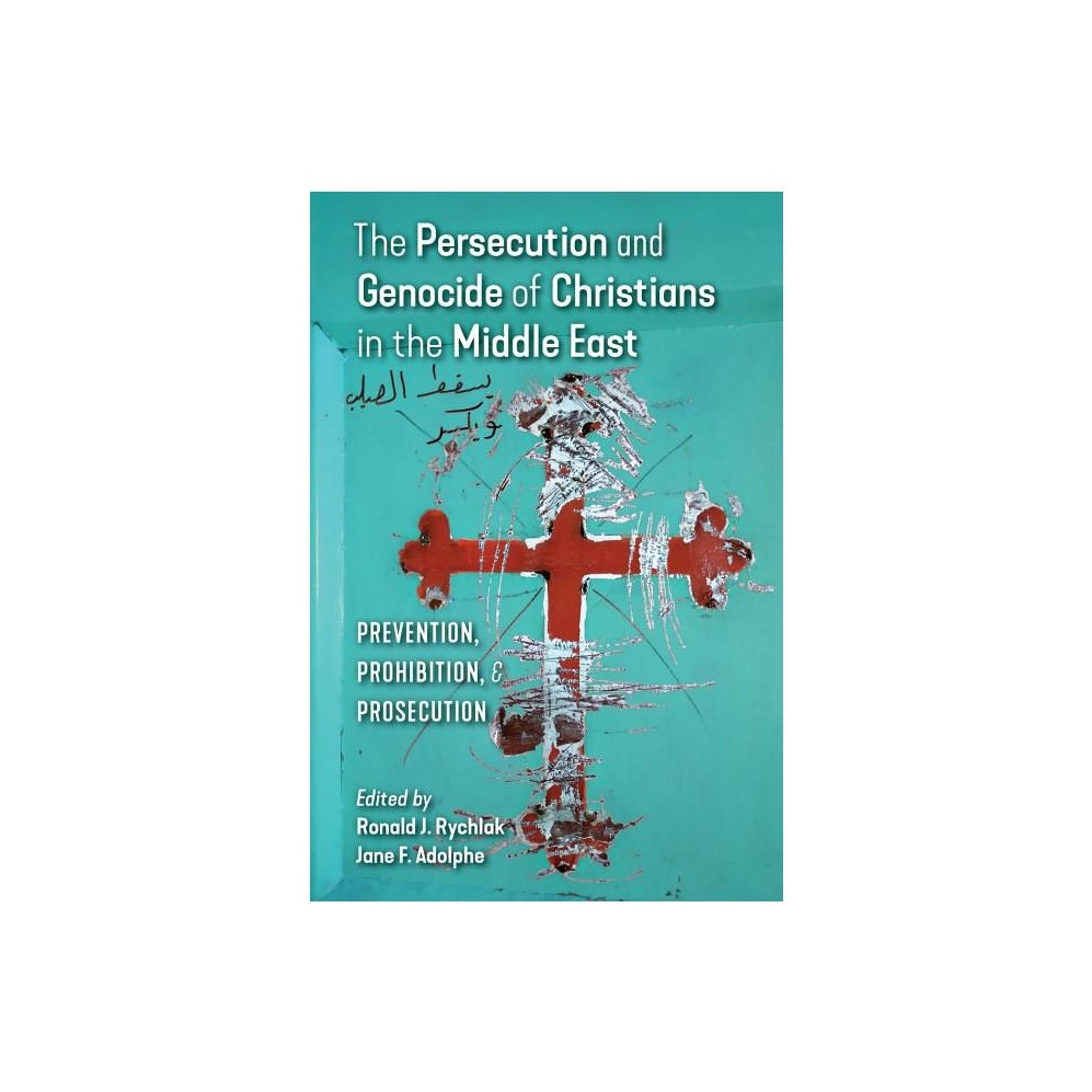 The Persecution and Genocide of Christians in the Middle East: Prevention, Prohibition, & Prosecution