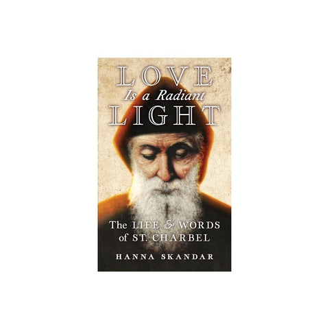 Love is a Radiant Light: The Life & Words of Saint Charbel
