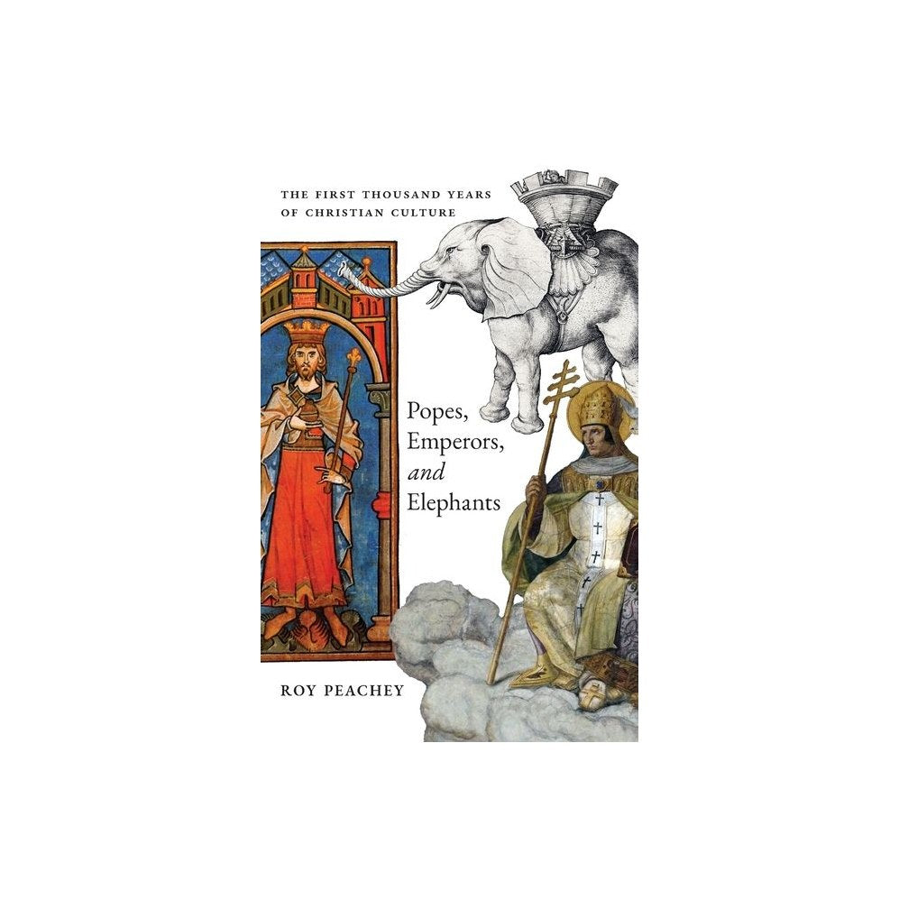 Popes, Emperors, and Elephants: The First Thousand Years of Christian Culture
