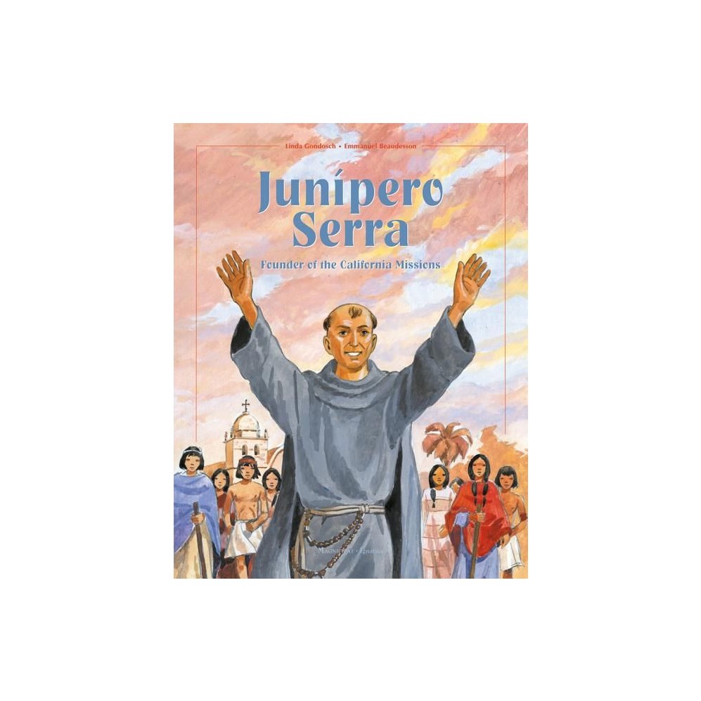 Junipero Serra: Founder of the California Missions