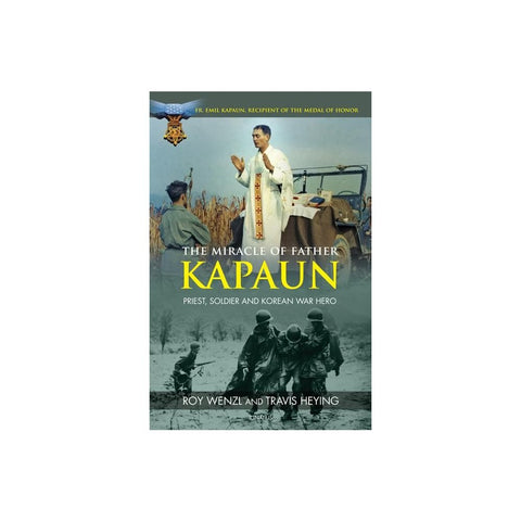The Miracle of Father Kapaun: Priest, Soldier and Korean War Hero