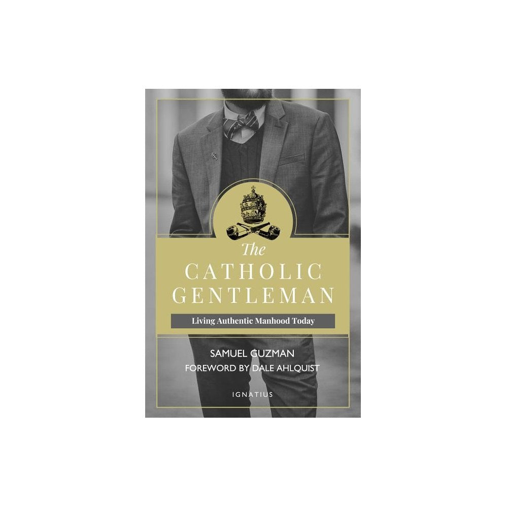 The Catholic Gentleman: Living Authentic Manhood Today