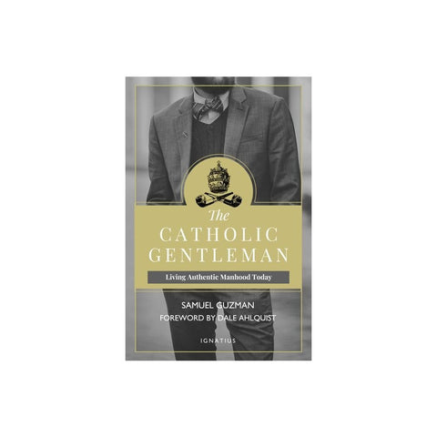 The Catholic Gentleman: Living Authentic Manhood Today