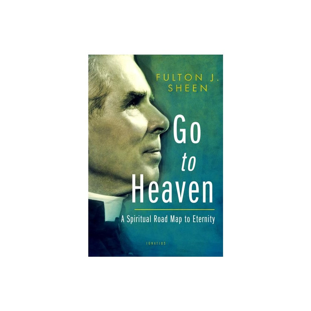 Go to Heaven: A Spiritual Road Map to Eternity