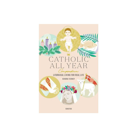 The Catholic All Year Compendium: Liturgical Living for Real Life