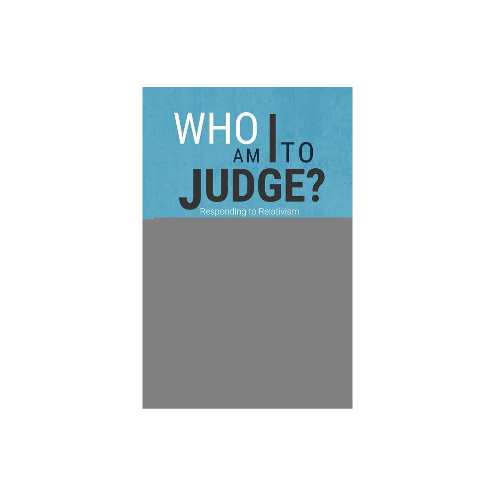 Who Am I to Judge?: Responding to Relativism with Logic and Love