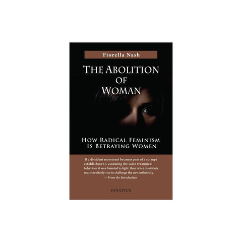The Abolition of Woman: How Radical Feminism Is Betraying Women