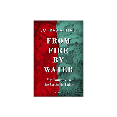 From Fire, by Water: My Journey to the Catholic Faith