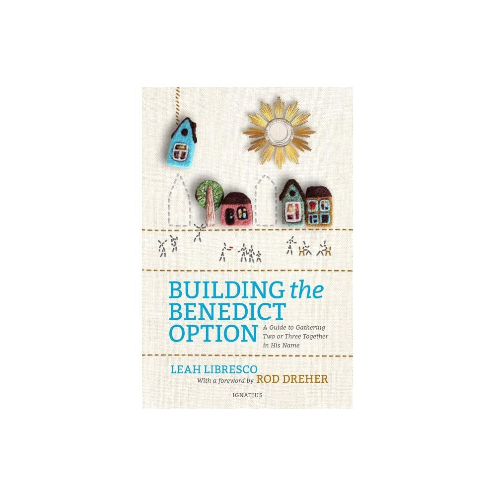 Building the Benedict Option: A Guide to Gathering Two or Three Together in His Name