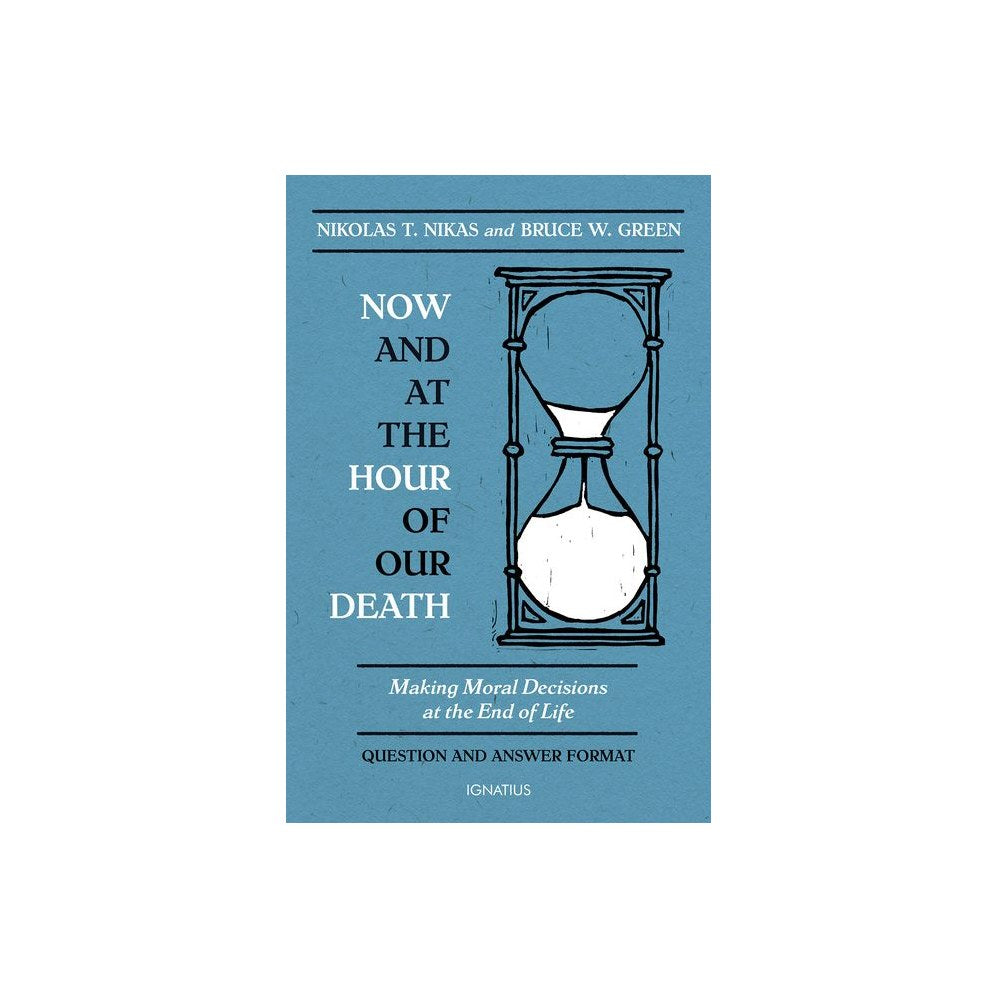 Now and at the Hour of Our Death: Making Moral Decisions at the End of Life
