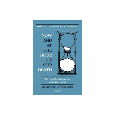Now and at the Hour of Our Death: Making Moral Decisions at the End of Life