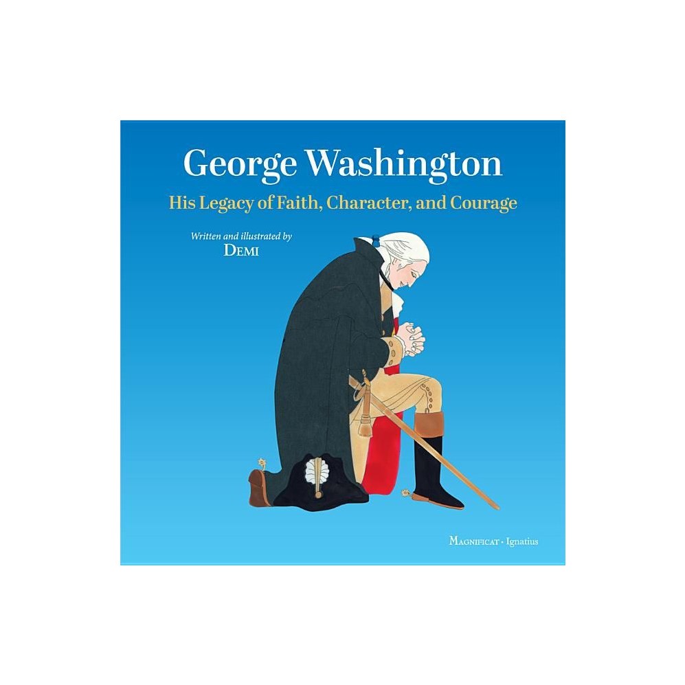 George Washington: His Legacy of Faith, Character, and Courage