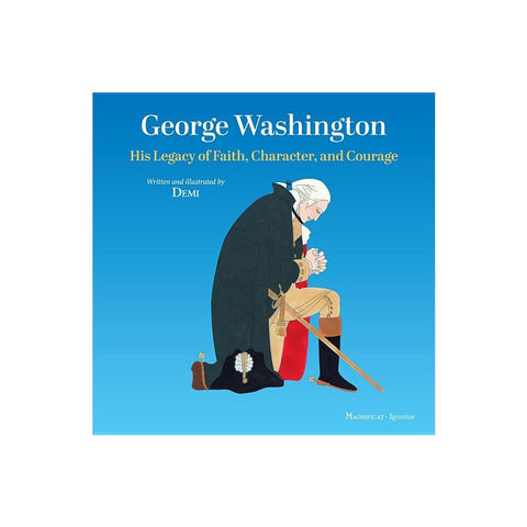 George Washington: His Legacy of Faith, Character, and Courage