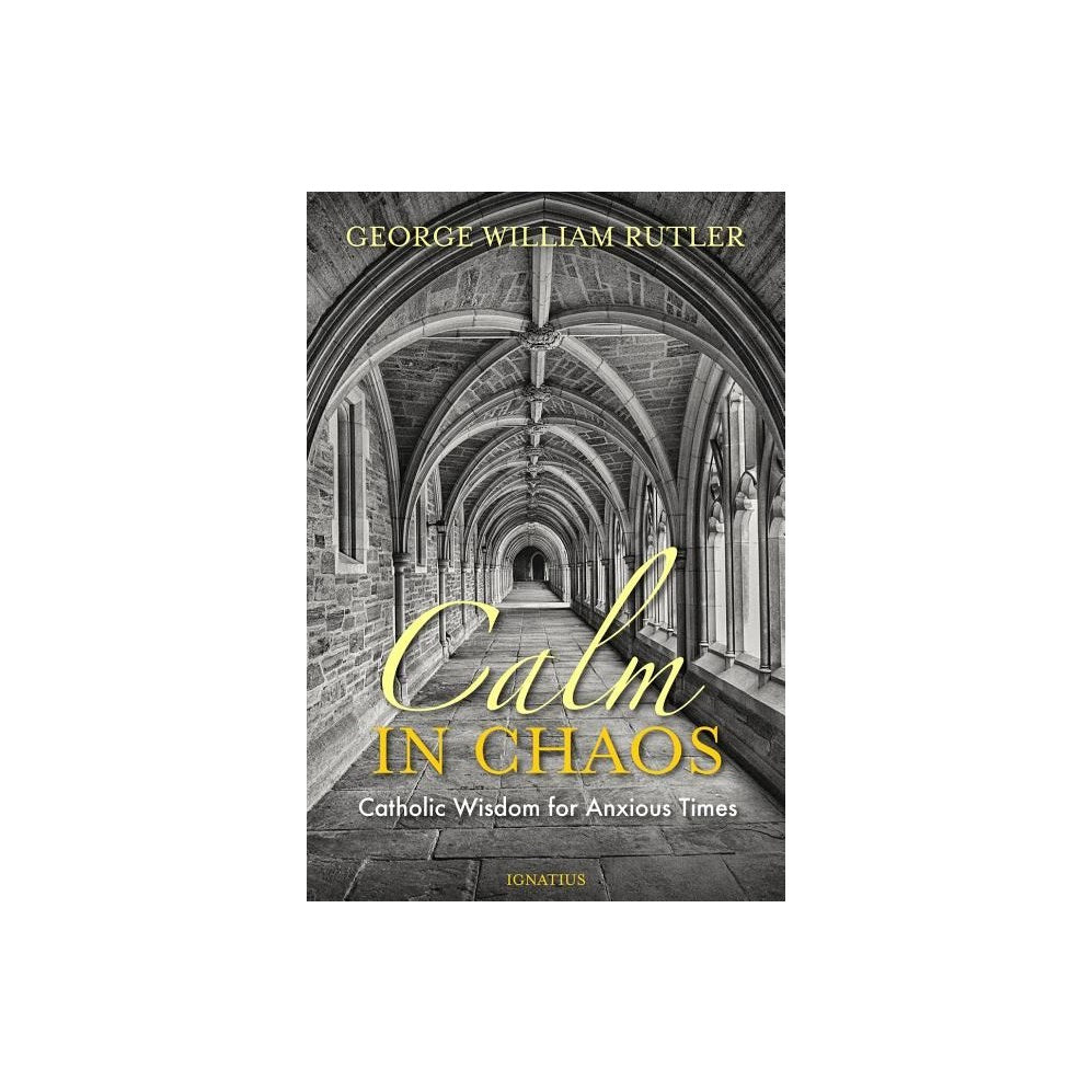 Calm in Chaos: Catholic Wisdom for Anxious Times