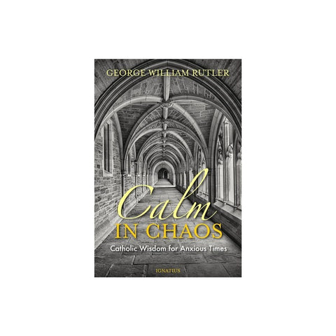 Calm in Chaos: Catholic Wisdom for Anxious Times
