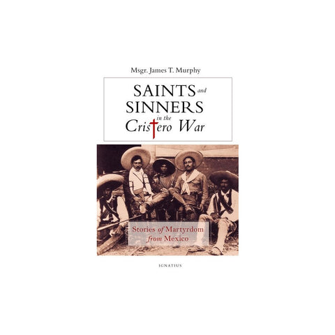 Saints and Sinners in the Cristero War: Stories of Martyrdom from Mexico