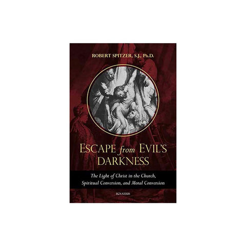Escape from Evil's Darkness: The Light of Christ in the Church, Spiritual Conversion, and Moral Conversion