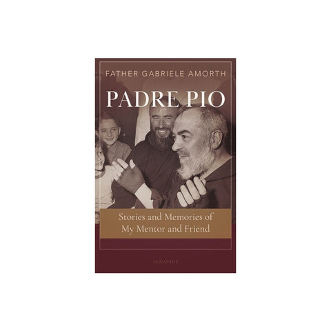 Padre Pio: Stories and Memories of My Mentor and Friend