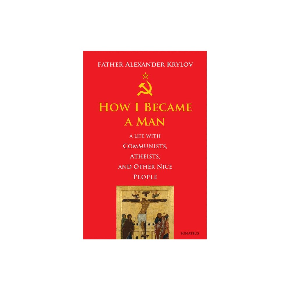 How I Became a Man: A Life with Communists, Atheists, and Other Nice People