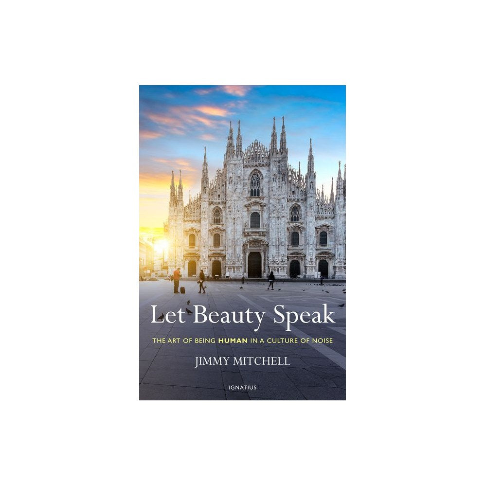 Let Beauty Speak: The Art of Being Human in a Culture of Noise