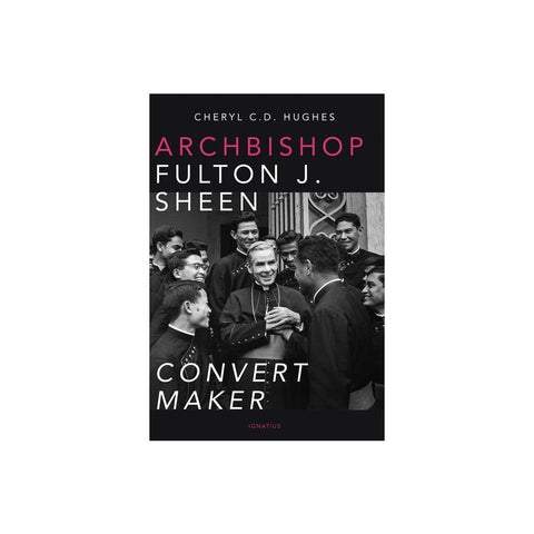 Archbishop Fulton J. Sheen: Convert Maker