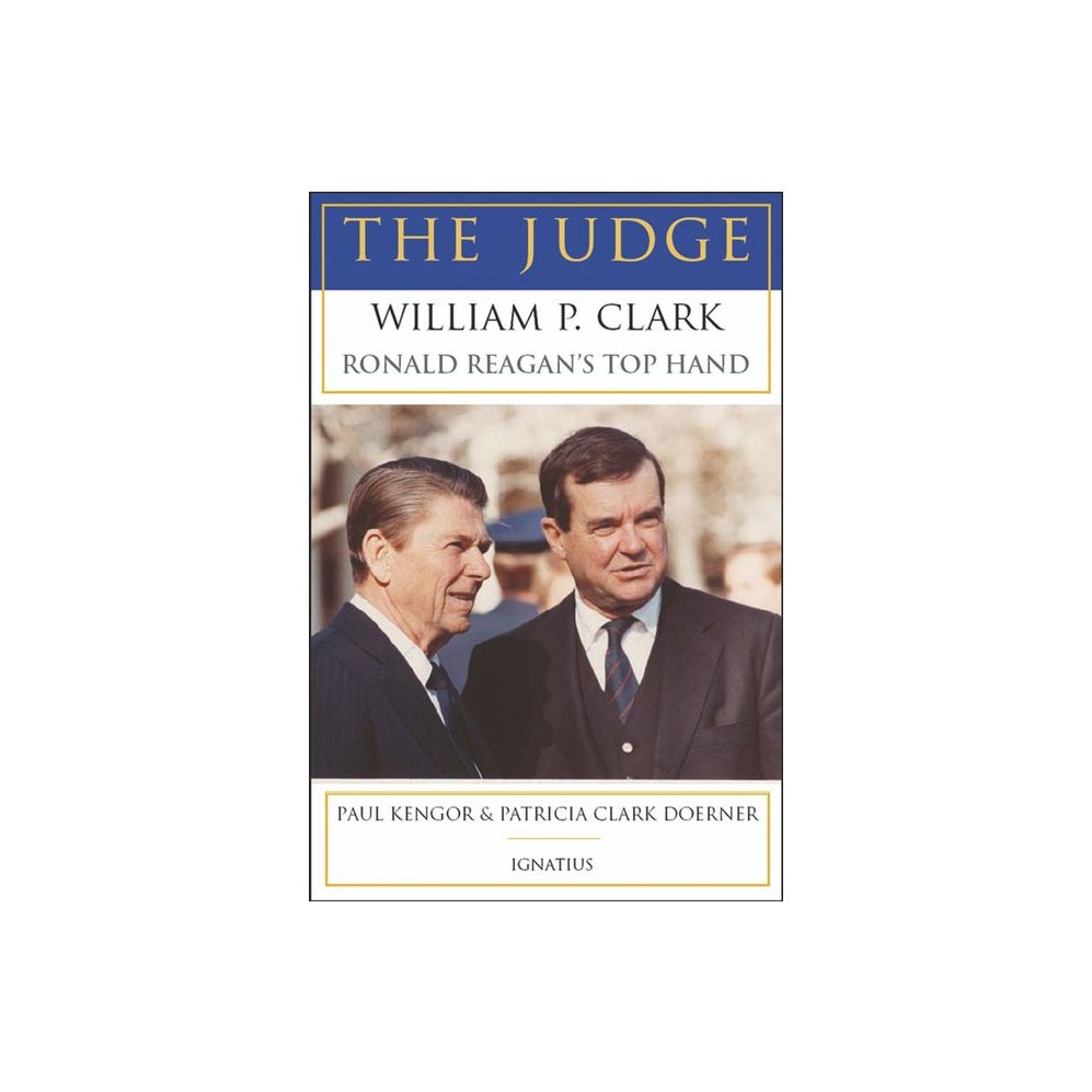 The Judge: William P. Clark, Ronald Reagan's Top Hand