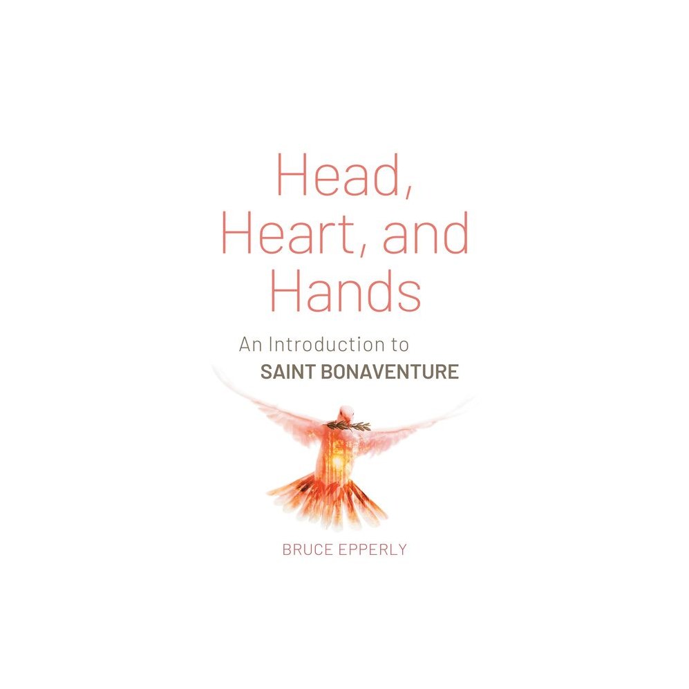 Head, Heart, and Hands: An Introduction to Saint Bonaventure